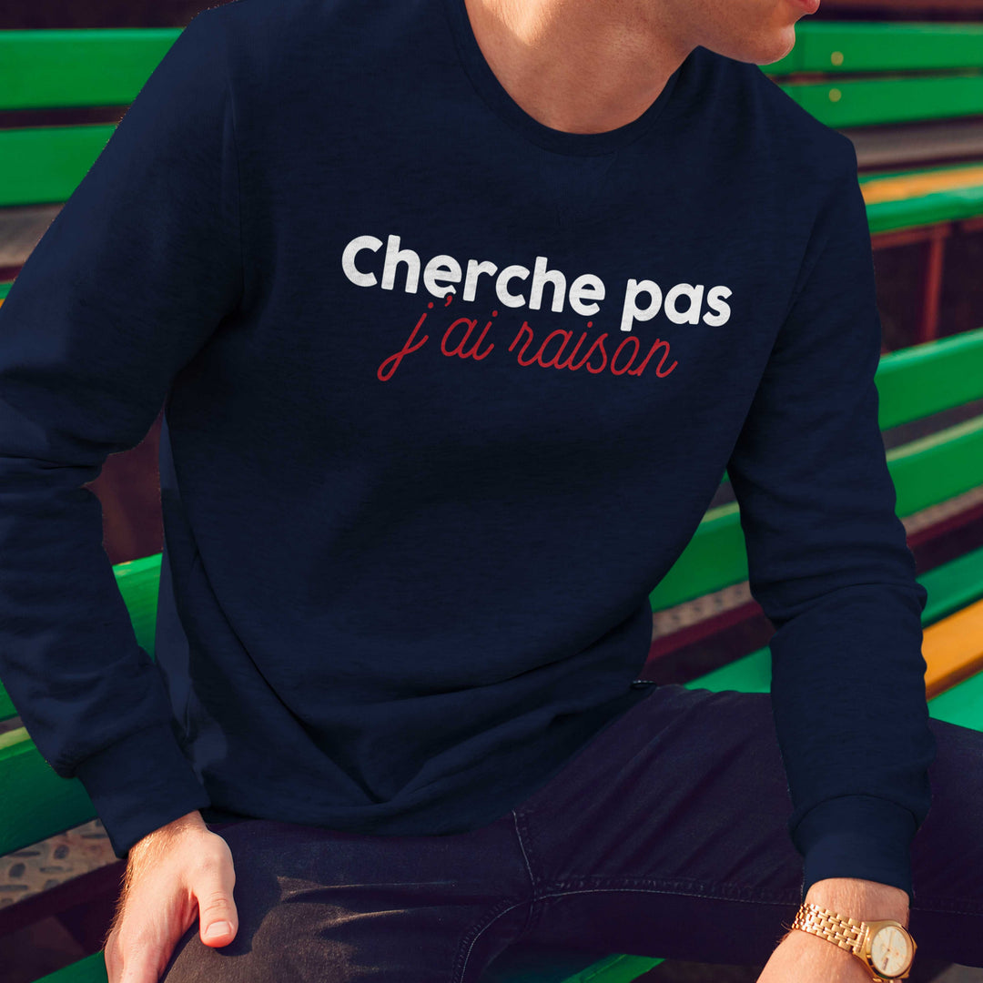 Sweat-shirt Homme - Cherche pas j'ai raison